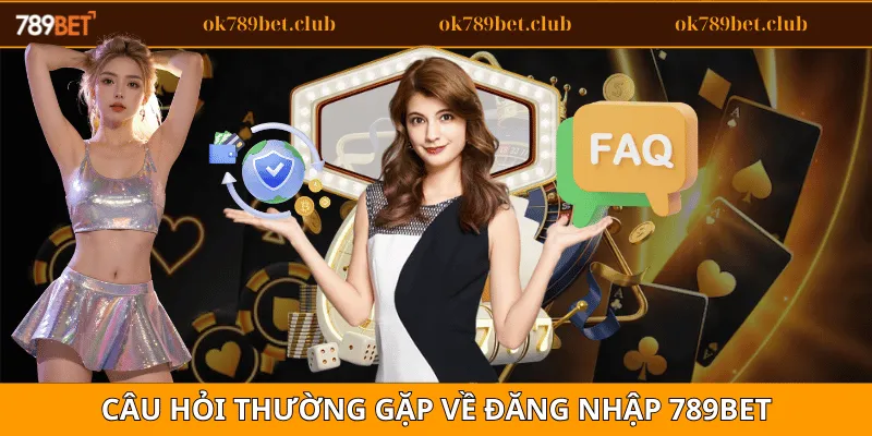 Đăng Nhập 6 Câu hỏi thường gặp về đăng nhập 789bet
