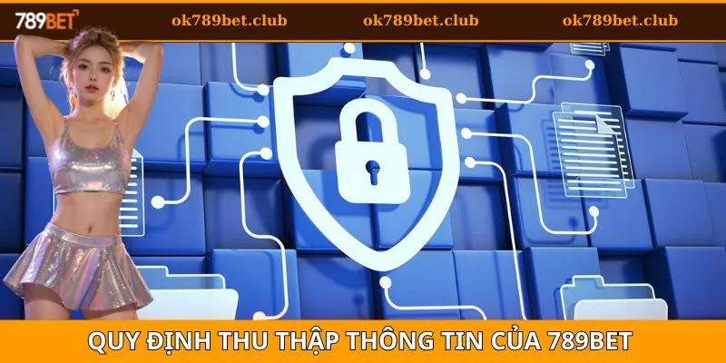 Chính Sách Bảo Mật 789BET 1 Chính sách bảo mật 789BET về thu thập thông tin người dùng