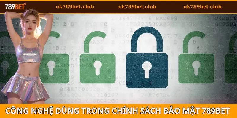 Chính Sách Bảo Mật 789BET 2 Công nghệ được áp dụng trong chính sách bảo mật của nhà cái