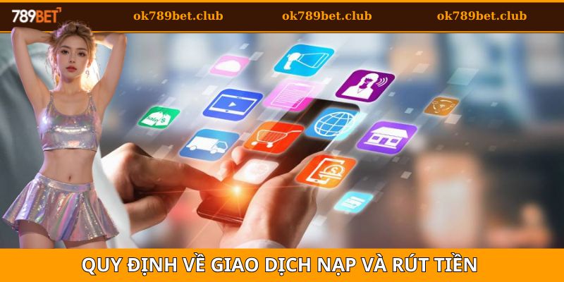 Quy định về giao dịch nạp và rút tiền