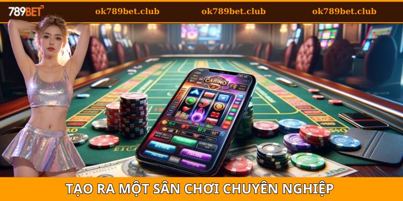 Tạo ra một sân chơi chuyên nghiệp dành cho mọi người dùng tham gia