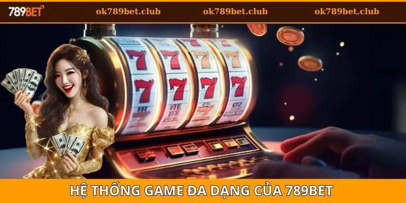 789bet Có Uy Tín Không? Đánh Giá Chi Tiết Cho Tay Cược 5 Game đổi thưởng đa dạng tại 789bet