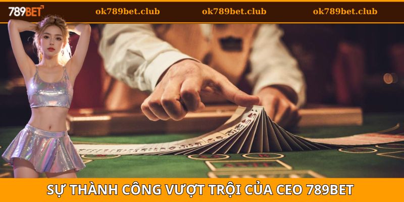CEO 789BET 2 Hành trình phát triển và sự thành công vang dội của CEO 789bet