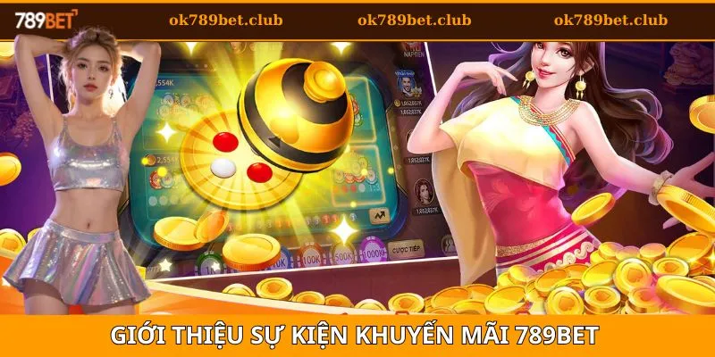 Khuyến mãi 789BET 1 Giới thiệu một vài điều cần biết về các sự kiện khuyến mãi 789bet