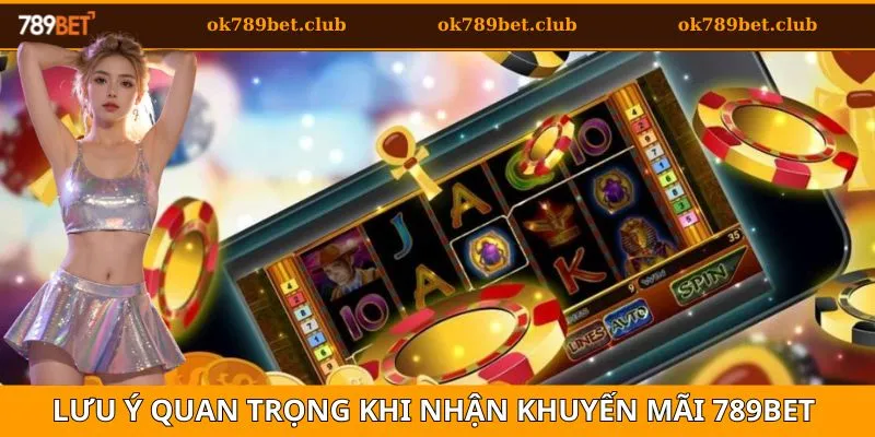 Khuyến mãi 789BET 4 Lưu ý quan trọng khi tham gia khuyến mãi 789bet