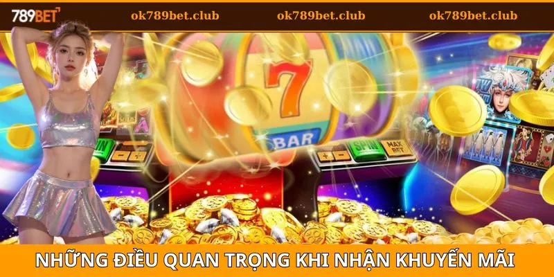 Khuyến mãi 789BET 2 Một số điều kiện quan trọng khi tham gia khuyến mãi 789bet