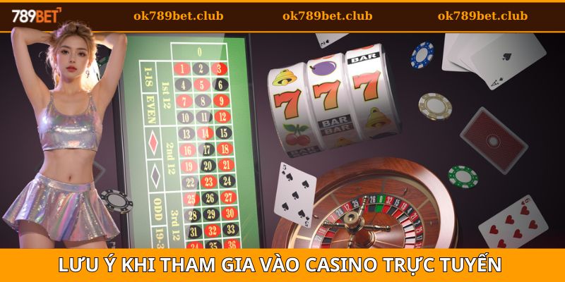 Casino 4 Lưu ý khi tham gia tại thị trường casino trực tuyến