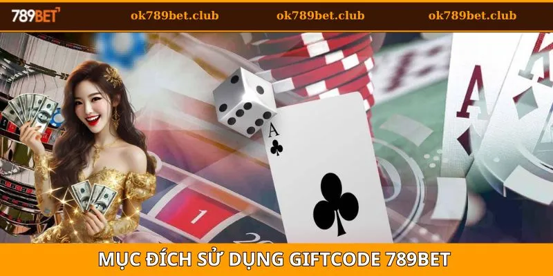 Giftcode 789Bet - Tìm Hiểu Ưu Đãi Hot Dành Cho Tân Binh 4 Mục đích sử dụng của giftcode