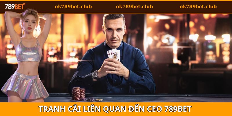 CEO 789BET 4 Những tranh cãi truyền thông liên quan đến CEO 789bet