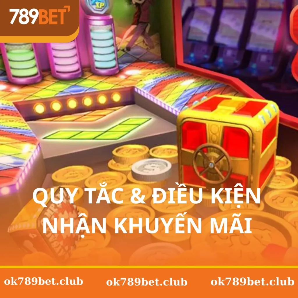 Quy Tắc Và Điều Kiện Nhận Khuyến Mãi 789Bet