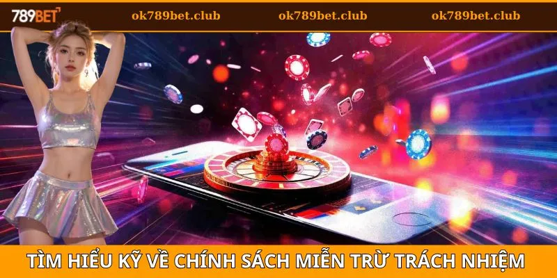 Miễn Trừ Trách Nhiệm 789BET 1 Tìm hiểu kỹ càng về chính sách miễn trừ trách nhiệm 789bet