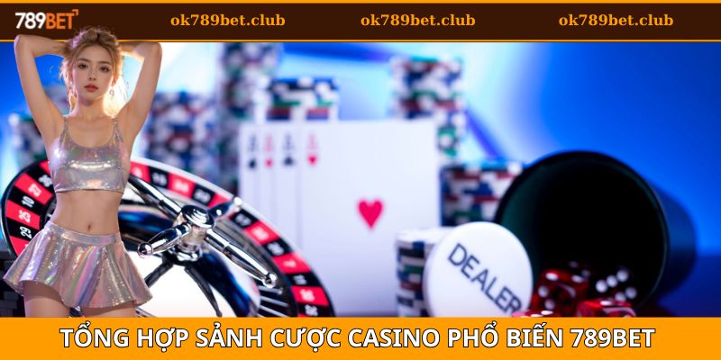 Casino 2 Tổng hợp danh sách các sảnh cá cược casino phổ biến nhất tại 789bet