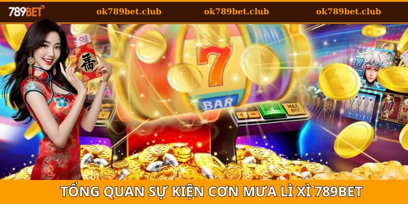 Cơn Mưa Lì Xì 789bet - Săn Quà Khủng Dịp Đặc Biệt 2025 2 Tổng quan sự kiện cơn mưa lì xì