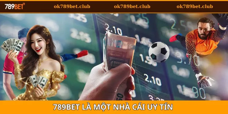789bet Có Uy Tín Không? Đánh Giá Chi Tiết Cho Tay Cược 3 Xác nhận 789bet có uy tín không