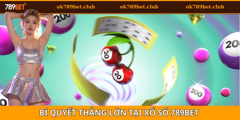 Bật mí bí quyết để chơi xổ số 789bet đạt hiệu quả cao