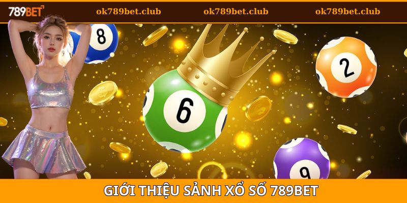 Tổng quan một vài điều cần biết về sảnh cược xổ số 789bet